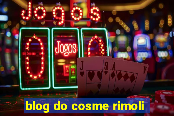 blog do cosme rimoli